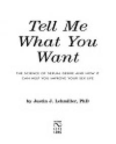 Tell Me What You Want - The Science of Sexual Desire and How It Can Help You Improve Your Sex Life