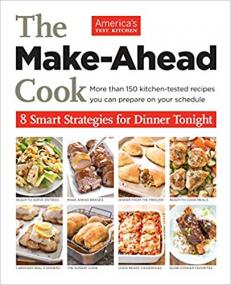 The Make-Ahead Cook- 8 Smart Strategies for Dinner Tonight [PDF]