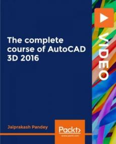 Packt - The complete course of AutoCAD 3D<span style=color:#777> 2016</span>