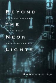 Beyond the Neon Lights- Everyday Shanghai in the Early Twentieth Century