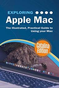 Exploring Apple Mac Catalina Edition- The Illustrated, Practical Guide to Using your Mac
