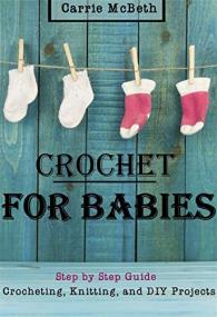 CROCHET- Crocheting For Babies, Knitting, DIY, Projects Step by Step