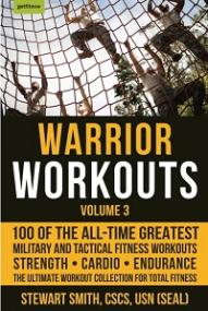 Warrior Workouts, Volume 3 - 100 of the All-Time Greatest Military and Tactical Fitness Workouts