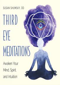 Third Eye Meditations Awaken Your Mind, Spirit, and Intuition