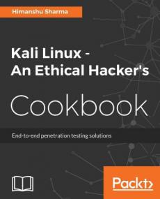 Kali Linux - An Ethical Hacker's Cookbook- End-to-end penetration testing solutions