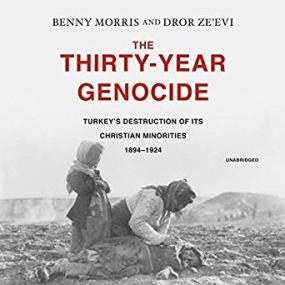 Benny Morris, Dror Ze’evi - The Thirty-Year Genocide_ Turkey’s Destruction of Its Christian Minorities, 1894–1924 -<span style=color:#777> 2019</span>