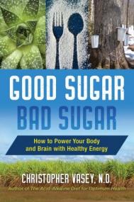 Good Sugar, Bad Sugar- How to Power Your Body and Brain with Healthy Energy