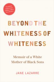 Beyond the Whiteness of Whiteness- Memoir of a White Mother of Black Sons [Twentieth Anniversary Edition]