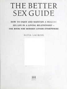 The Better Sex Guide - How to Enjoy and Maintain a Healthy Sex Life in a Loving Relationship