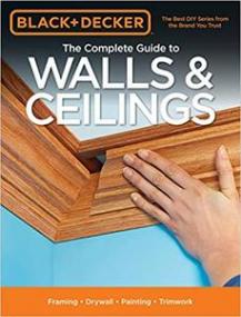 Black & Decker The Complete Guide to Walls & Ceilings- Framing - Drywall - Painting - Trimwork (EPUB)