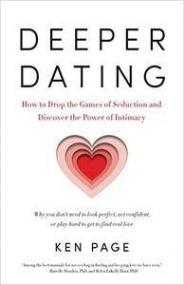 Deeper Dating- How to Drop the Games of Seduction and Discover the Power of Intimacy