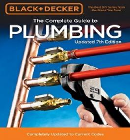 Black & Decker The Complete Guide to Plumbing, 7th Edition - Completely Updated to Current Codes