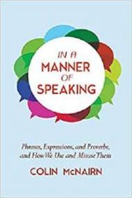 In a Manner of Speaking- Phrases, Expressions, and Proverbs and How We Use and Misuse Them
