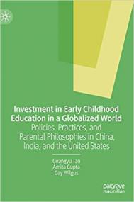 Investment in Early Childhood Education in a Globalized World- Policies, Practices, and Parental Philosophies in China,