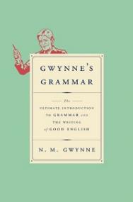 Gwynne's Grammar - The Ultimate Introduction to Grammar and the Writing of Good English