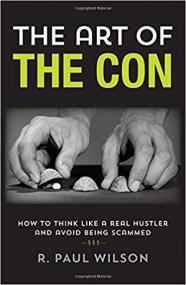 The Art of the Con- How to Think Like a Real Hustler and Avoid Being Scammed