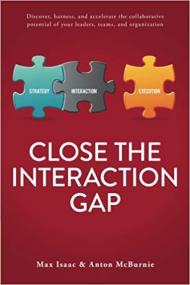 Close the Interaction Gap- Discover, harness, and accelerate the collaborative potential of your leaders, teams, and org