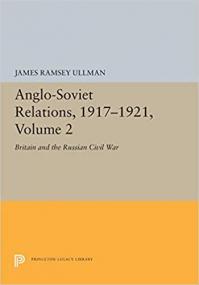 Anglo-Soviet Relations, 1917-1921, Volume 2- Britain and the Russian Civil War