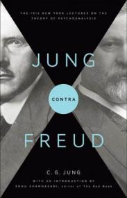 Jung contra Freud- The 1912 New York Lectures on the Theory of Psychoanalysis