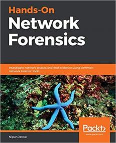Hands-On Network Forensics- Investigate network attacks and find evidence using common network forensic tools