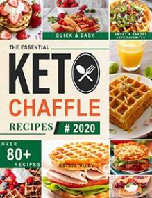 Keto Chaffle Recipes- Easy and Irresistible Low Carb Ketogenic Waffles Recipes to Lose Weight, Boost Brain and Live Healthy