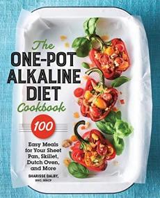 The One-Pot Alkaline Diet Cookbook- 100 Easy Meals for Your Sheet Pan, Skillet, Dutch Oven, and More