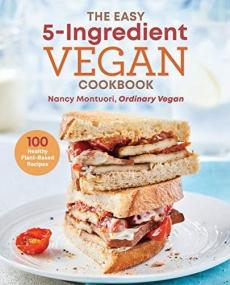 The Easy 5 Ingredient Vegan Cookbook- 100 Healthy Plant Based Recipes