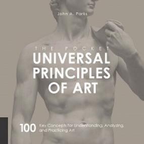 The Pocket Universal Principles of Art - 100 Key Concepts for Understanding, Analyzing, and Practicing Art