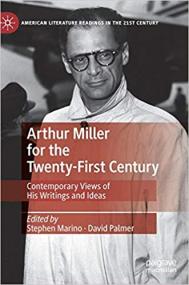 Arthur Miller for the Twenty-First Century- Contemporary Views of His Writings and Ideas