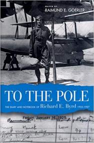To the pole- The diary and notebook of Richard E  Byr