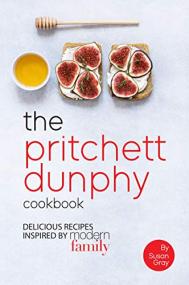 The Pritchett Dunphy Cookbook- Delicious Recipes Inspired by Modern Family