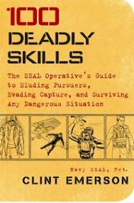 100 Deadly Skills - The SEAL Operative's Guide to Eluding Pursuers, Evading Capture, and Surviving