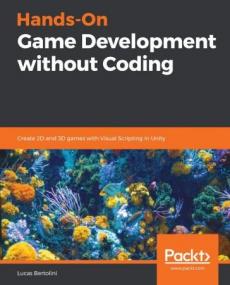 Hands-On Game Development without Coding- Create 2D and 3D games with Visual Scripting in Unity
