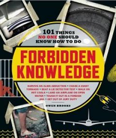 Forbidden Knowledge - 101 Things No One Should Know How to Do