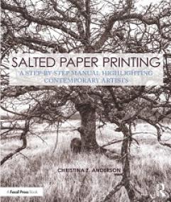 Salted Paper Printing - A Step-by-Step Manual Highlighting Contemporary Artists