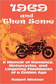 1969 and Then Some- A Memoir of Romance, Motorcycles, and Lingering Flashbacks of a Golden Age