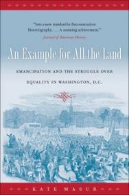 An Example for All the Land- Emancipation and the Struggle over Equality in Washington, D C