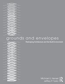 Grounds and Envelopes- Reshaping Architecture and the Built Environment