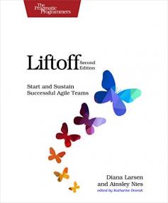 Liftoff- Start and Sustain Successful Agile Teams, 2nd Edition