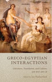 Greco-Egyptian Interactions- Literature, Translation, and Culture, 500 BC-AD 300