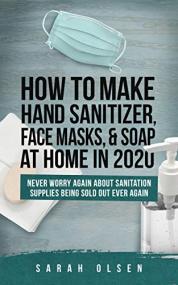 How To Make Hand Sanitizer, Face Masks, And Soap At Home In<span style=color:#777> 2020</span>- Never Worry Again About Sanitation Supplies Being Sold Out