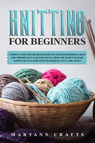 Knitting for beginners- A simple guide For the realization of your masterpieces