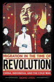 Migration in the Time of Revolution- China, Indonesia, and the Cold War