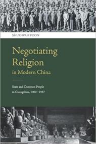 Negotiating Religion in Modern China- State and Common People in Guangzhou, 1900-1937