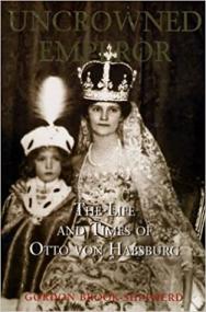 The Uncrowned Emperor- The Life and Times of Otto von Habsburg