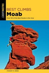 Best Climbs Moab- Over 150 Of The Best Routes In The Area (Best Climbs), 2nd Edition