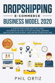 Dropshipping E-Commerce Business Model<span style=color:#777> 2020</span>- A Step-by-Step Guide With The Latest Techniques On How To Start Building