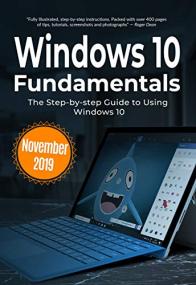 Windows 10 Fundamentals November<span style=color:#777> 2019</span> Edition- The Step-by-step Guide to Using Windows 10 (Computer Fundamentals Book 1)