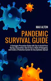 Pandemic Survival Guide- A Contagion Prevention Guide with Tips to Avoid Virus During a Quarantine