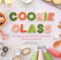 Cookie Class- 120 Irresistible Decorating Ideas for Any Occasion (AZW3)
